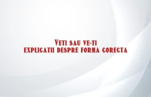 Veti sau ve-ti explicatii despre forma corecta